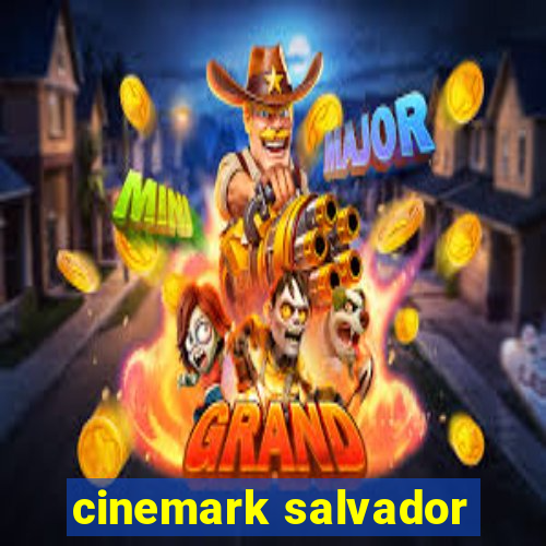 cinemark salvador